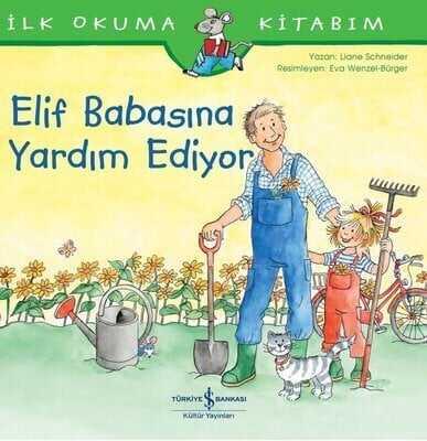 Elif Babasına Yardım Ediyor - İlk Okuma Kitabım - Liane Schneider - 1