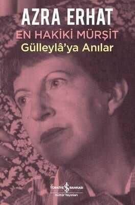 En Hakiki Mürşit Gülleyla'ya Anılar - Azra Erhat - 1