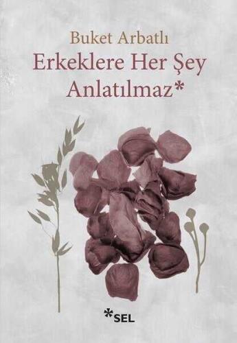 Erkeklere Her Şey Anlatılmaz - Buket Arbatlı - Sel Yayıncılık - 1