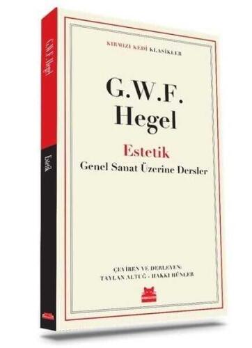 Estetik Klasikler - Güzel Sanat Üzerine Dersler - Georg Wilhelm Friedrich Hegel - Kırmızı Kedi Yayınevi - 1