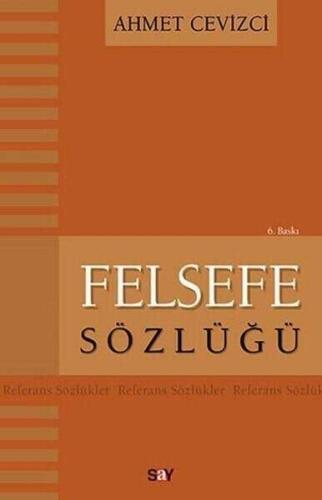 Felsefe Sözlüğü - Ahmet Cevizci - Say Yayınları - 1