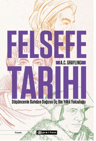 Felsefe Tarihi: Düşüncenin Batıdan Doğuya Üç Bin Yıllık Yolculuğu - 1