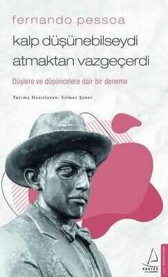 Fernando Pessoa - Kalp Düşünebilseydi Atmaktan Vazgeçerdi - Yılmaz Şener - 1