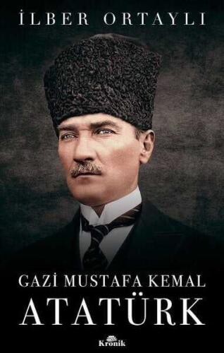 Gazi Mustafa Kemal Atatürk - İlber Ortaylı - Kronik Kitap - 1