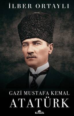 Gazi Mustafa Kemal Atatürk - İlber Ortaylı - Kronik Kitap - 1