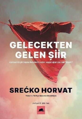 Gelecekten Gelen Şiir -Küresel Özgürleşme Hareketi Neden Uygarlığımızın Son Fırsatı?- Srecko Horvat - 1