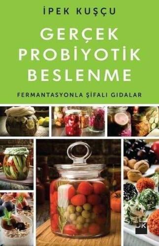 Gerçek Probiyotik Beslenme - Fermantasyonla Şifalı Gıdalar - İpek Kuşçu - 1