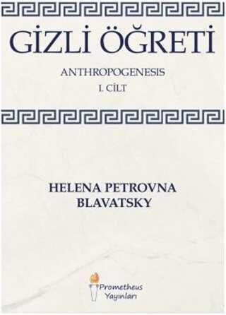 Gizli Öğreti - Anthropogenesis 1. Cilt - Helena Petrovna Blavatsky - 1