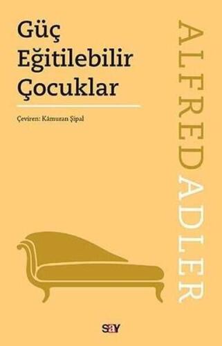 Güç Eğitilebilir Çocuklar - Alfred Adler - Say Yayınları - 1