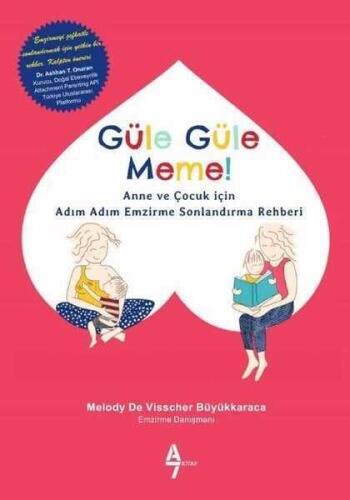 Güle Güle Meme! Anne ve Çocuk İçin Adım Adım Emzirme Sonlandırma Rehberi - Melody De Visscher Büyükkaraca - A7 Kitap - 1