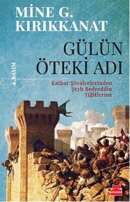 Gülün Öteki Adı: Kathar Şövalyelerinden Şeyh Bedreddin Yiğitlerine - Mine G. Kırıkkanat - Kırmızı Kedi Yayınevi - 1