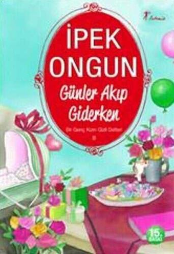 Günler Akıp Giderken - Bir Genç Kızın Gizli Defteri 8 - İpek Ongun - Artemis Yayınları - 1