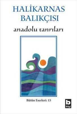 Halikarnas Balıkçısı - Anadolu Tanrıları Bütün Eserleri 15 - Cevat Şakir Kabaağaçlı (Halikarnas Balıkçısı) - 1