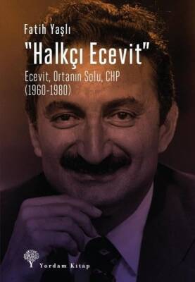 Halkçı Ecevit: Ecevit, Ortanın Solu, CHP (1960-1980) - Fatih Yaşlı - Yordam Kitap - 1