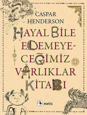 Hayal Bile Edemeyeceğimiz Varlıklar Kitabı - Caspar Henderson - 1