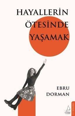 Hayallerin Ötesinde Yaşamak - Ebru Dorman - 1