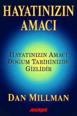 Hayatınızın Amacı: Hayatınızın Amacı Doğum Tarihinizde Gizlidir - Dan Millman - Akaşa Yayınları - 1