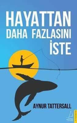 Hayattan Daha Fazlasını İste - Aynur Tattersall - 1