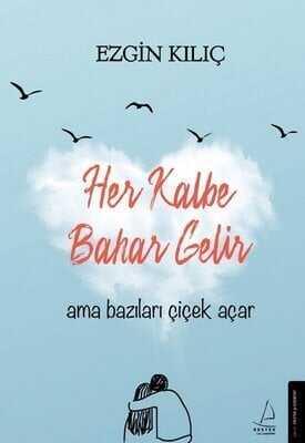 Her Kalbe Bahar Gelir Ama Bazıları Çiçek Açar - Ezgin Kılıç - 1