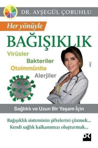 Her Yönüyle Bağışıklık: Virüsler Bakteriler Otoimmünite Alerjiler - Ayşegül Çoruhlu - 1