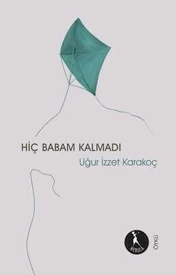 Hiç Babam Kalmadı - Uğur İzzet Karakoç - 1