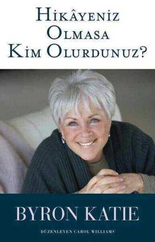 Hikayeniz Olmasa Kim Olurdunuz? - Byron Katie - 1