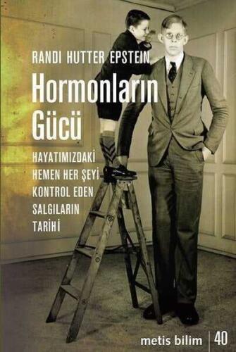 Hormonların Gücü: Hayatımızdaki Hemen Her Şeyi Kontrol Eden Salgıların Tarihi - Randi Hutter Epstein - Metis Yayınları - 1