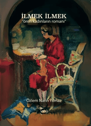 İlmek İlmek - Ören Kadınların Romanı - 1