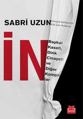 İN: Baykal Kaseti, Dink Cinayeti ve Diğer Komplolar - Sabri Uzun - Kırmızı Kedi Yayınevi - 1