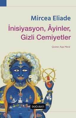 İnisiyasyon, Ayinler, Gizli Cemiyetler - Mircea Eliade - 1