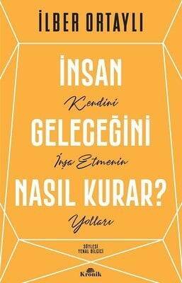 İnsan Geleceğini Nasıl Kurar? - İlber Ortaylı - 1