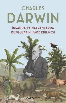 İnsanda ve Hayvanlarda Duyguların İfade Edilmesi - Charles Darwin - 1