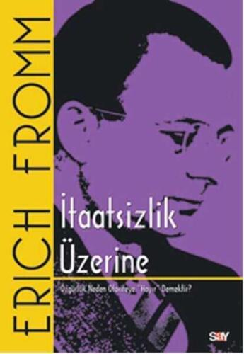 İtaatsizlik Üzerine Özgürlük Neden Otoriteye Hayır Demektir? - Erich Fromm - Say Yayınları - 1