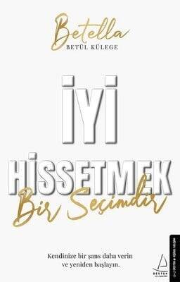 İyi Hissetmek Bir Seçimdir - Betül Külege - 1