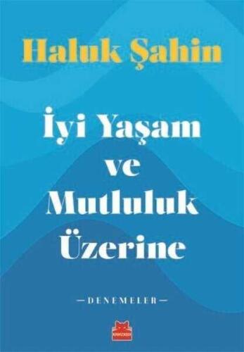 İyi Yaşam ve Mutluluk Üzerine Denemeler - Haluk Şahin - 1