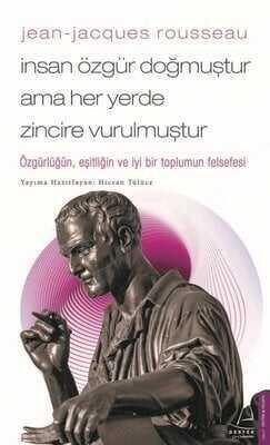 Jean-Jacques Rousseau - İnsan Özgür Doğmuştur Ama Her Yerde Zincire Vurulmuştur - Hicran Tülüce - 1