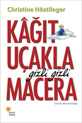 Kağıt Uçakla Gizli Gizli Macera - Christine Nöstlinger - 1