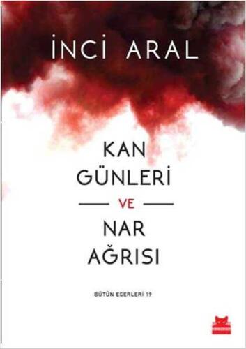 Kan Günleri ve Nar Ağrısı - İnci Aral - Kırmızı Kedi Yayınevi - 1