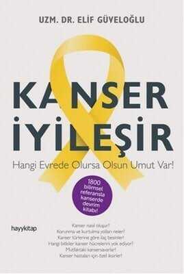 Kanser İyileşir - Hangi Evrede Olursa Olsun Umut Var! - Elif Güveloğlu - 1