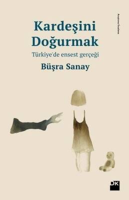 Kardeşini Doğurmak: Türkiye’de Ensest Gerçeği - Büşra Sanay - 1