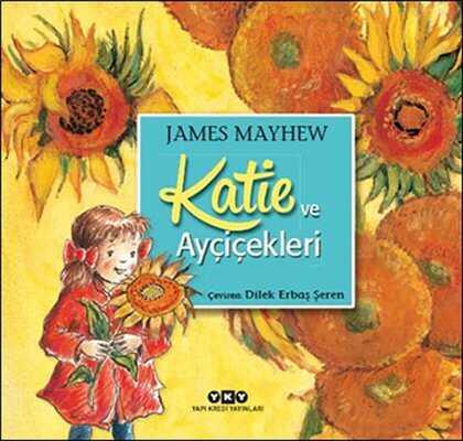 Katie ve Ayçiçekleri - James Mayhew - 1