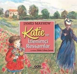 Katie ve İzlenimci Ressamlar - James Mayhew - 1