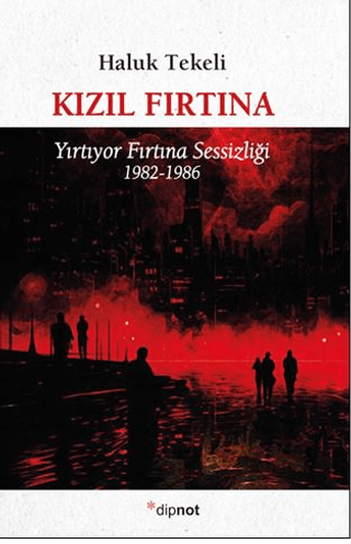 Kızıl Fırtına - Yırtıyor Fırtına Sessizliği 1982 - 1986/Haluk Tekeli - 1