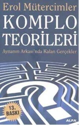 Komplo Teorileri: Ayna'nın Arkası'nda Kalan Gerçekler - Erol Mütercimler - Alfa Yayınları - 1