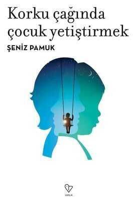 Korku Çağında Çocuk Yetiştirmek - Şeniz Pamuk - 1