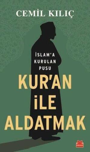 Kur'an İle Aldatmak İslam’a Kurulan Pusu - Cemil Kılıç - Kırmızı Kedi Yayınevi - 1