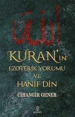 Kuran’ın Ezoterik Yorumu ve Hanif Din - Cihangir Gener - 1