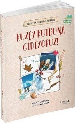 Kuzey Kutbuna Gidiyoruz! - Nilay Dalyan - 1