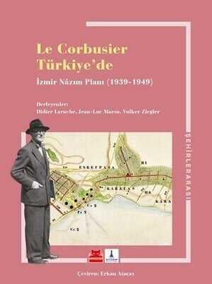 Le Corbusier Türkiye’de - İzmir Nazım Planı 1939 - 1949 - Volker Ziegler, Didier Laroche, Jean-Luc Maeso - 1