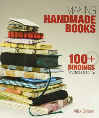 Making Handmade Books: 100+ Bindings Structures Forms - Alisa Golden - 1